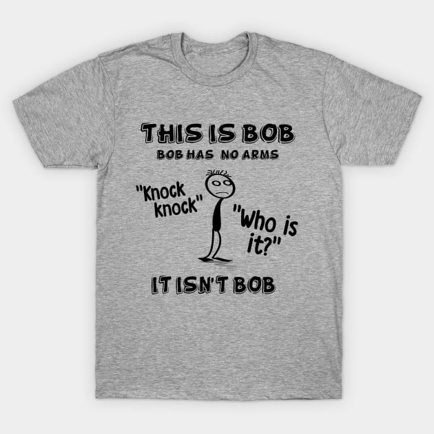 This is Bob. Bob has no arms. T-Shirt by NotoriousMedia